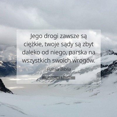 Picture 07 - Psalmów 10:5 POLUBG - Jego drogi zawsze są ciężkie, twoje sądy są - Bible Verse Picture