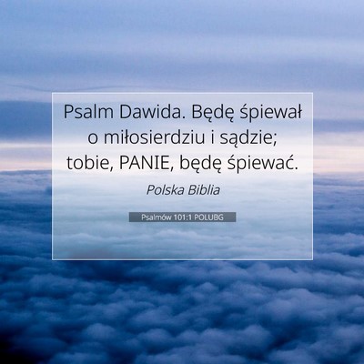 Picture 07 - Psalmów 101:1 POLUBG - Psalm Dawida. Będę śpiewał o miłosierdziu i - Bible Verse Picture
