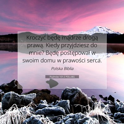 Picture 07 - Psalmów 101:2 POLUBG - Kroczyć będę mądrze drogą prawą. Kiedy - Bible Verse Picture