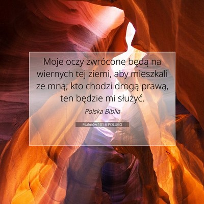 Picture 07 - Psalmów 101:6 POLUBG - Moje oczy zwrócone będą na wiernych tej ziemi, - Bible Verse Picture