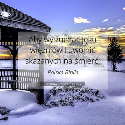 Picture 07 - Psalmów 102:20 POLUBG - Aby wysłuchać jęku więźniów i uwolnić - Bible Verse Picture
