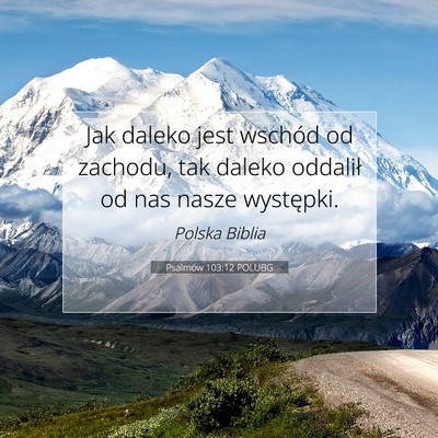 Picture 07 - Psalmów 103:12 POLUBG - Jak daleko jest wschód od zachodu, tak daleko - Bible Verse Picture