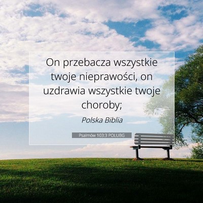 Picture 07 - Psalmów 103:3 POLUBG - On przebacza wszystkie twoje nieprawości, on - Bible Verse Picture