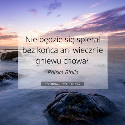Picture 07 - Psalmów 103:9 POLUBG - Nie będzie się spierał bez końca ani wiecznie - Bible Verse Picture