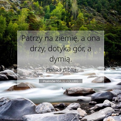 Picture 07 - Psalmów 104:32 POLUBG - Patrzy na ziemię, a ona drży, dotyka gór, a - Bible Verse Picture