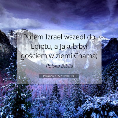 Picture 07 - Psalmów 105:23 POLUBG - Potem Izrael wszedł do Egiptu, a Jakub był - Bible Verse Picture