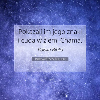 Picture 07 - Psalmów 105:27 POLUBG - Pokazali im jego znaki i cuda w ziemi - Bible Verse Picture