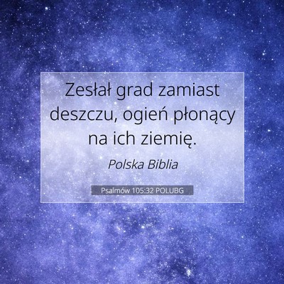 Picture 07 - Psalmów 105:32 POLUBG - Zesłał grad zamiast deszczu, ogień płonący - Bible Verse Picture