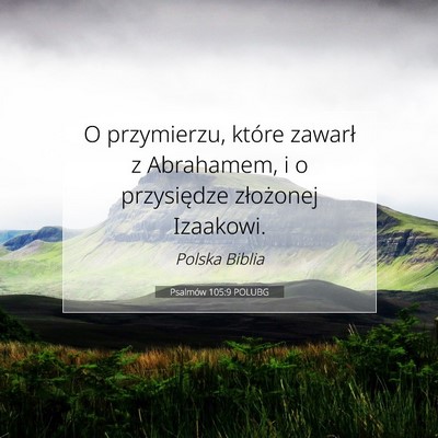 Picture 07 - Psalmów 105:9 POLUBG - O przymierzu, które zawarł z Abrahamem, i o - Bible Verse Picture
