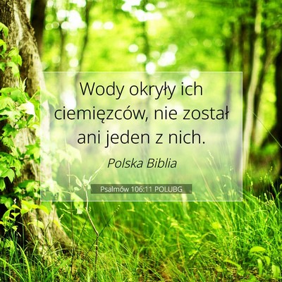 Picture 07 - Psalmów 106:11 POLUBG - Wody okryły ich ciemięzców, nie został ani - Bible Verse Picture
