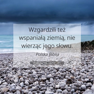 Picture 07 - Psalmów 106:24 POLUBG - Wzgardzili też wspaniałą ziemią, nie wierząc - Bible Verse Picture