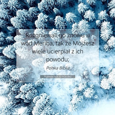 Picture 07 - Psalmów 106:32 POLUBG - Rozgniewali go znowu u wód Meriba, tak że - Bible Verse Picture
