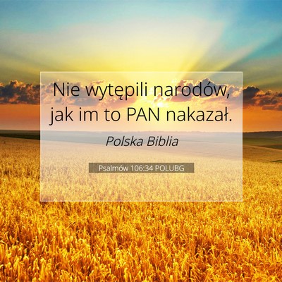 Picture 07 - Psalmów 106:34 POLUBG - Nie wytępili narodów, jak im to PAN - Bible Verse Picture