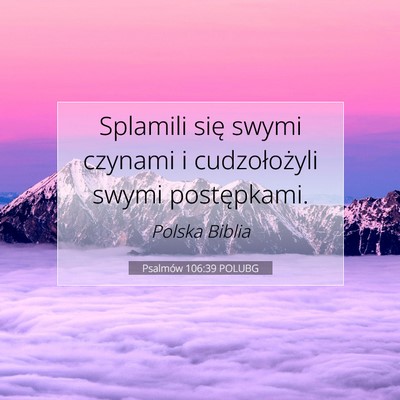 Picture 07 - Psalmów 106:39 POLUBG - Splamili się swymi czynami i cudzołożyli swymi - Bible Verse Picture