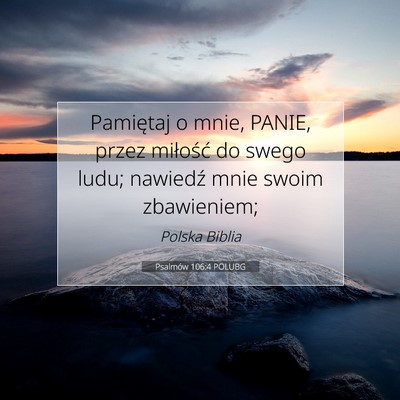 Picture 07 - Psalmów 106:4 POLUBG - Pamiętaj o mnie, PANIE, przez miłość do swego - Bible Verse Picture