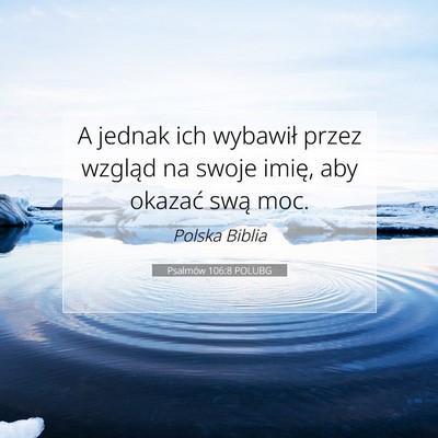 Picture 07 - Psalmów 106:8 POLUBG - A jednak ich wybawił przez wzgląd na swoje - Bible Verse Picture