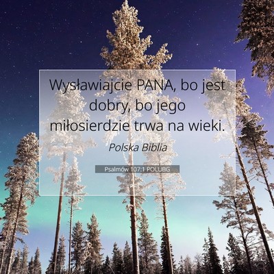 Picture 07 - Psalmów 107:1 POLUBG - Wysławiajcie PANA, bo jest dobry, bo jego - Bible Verse Picture