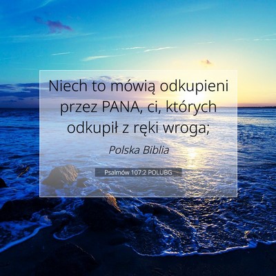 Picture 07 - Psalmów 107:2 POLUBG - Niech to mówią odkupieni przez PANA, ci, - Bible Verse Picture