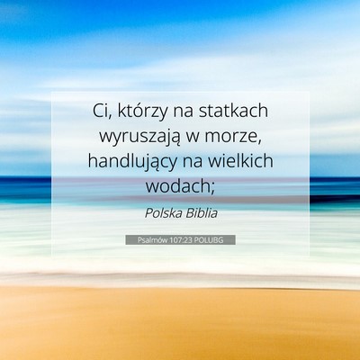 Picture 07 - Psalmów 107:23 POLUBG - Ci, którzy na statkach wyruszają w morze, - Bible Verse Picture