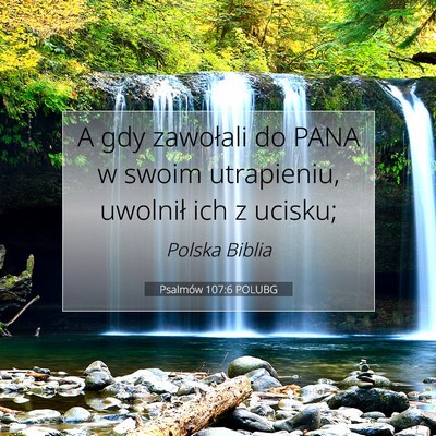 Picture 07 - Psalmów 107:6 POLUBG - A gdy zawołali do PANA w swoim utrapieniu, - Bible Verse Picture