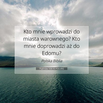 Picture 07 - Psalmów 108:10 POLUBG - Kto mnie wprowadzi do miasta warownego? Kto mnie - Bible Verse Picture