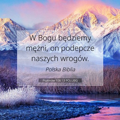 Picture 07 - Psalmów 108:13 POLUBG - W Bogu będziemy mężni, on podepcze naszych - Bible Verse Picture