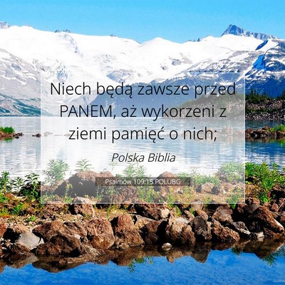 Picture 07 - Psalmów 109:15 POLUBG - Niech będą zawsze przed PANEM, aż wykorzeni z - Bible Verse Picture