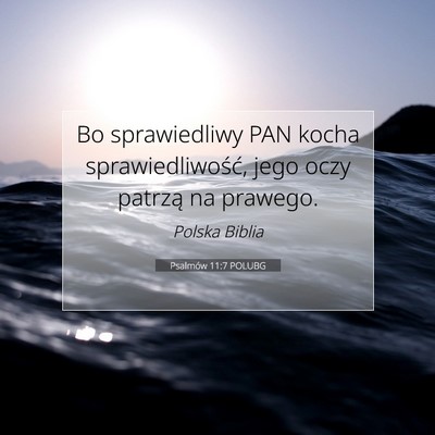 Picture 07 - Psalmów 11:7 POLUBG - Bo sprawiedliwy PAN kocha sprawiedliwość, jego - Bible Verse Picture