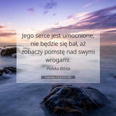 Picture 07 - Psalmów 112:8 POLUBG - Jego serce jest umocnione, nie będzie się bał, - Bible Verse Picture