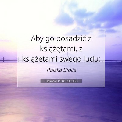 Picture 07 - Psalmów 113:8 POLUBG - Aby go posadzić z książętami, z książętami - Bible Verse Picture