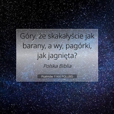 Picture 07 - Psalmów 114:6 POLUBG - Góry, że skakałyście jak barany, a wy, - Bible Verse Picture