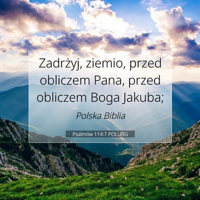 Picture 07 - Psalmów 114:7 POLUBG - Zadrżyj, ziemio, przed obliczem Pana, przed - Bible Verse Picture