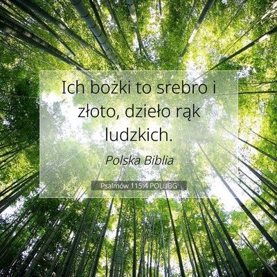 Picture 07 - Psalmów 115:4 POLUBG - Ich bożki to srebro i złoto, dzieło rąk - Bible Verse Picture