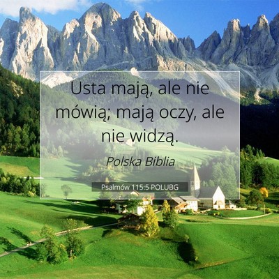 Picture 07 - Psalmów 115:5 POLUBG - Usta mają, ale nie mówią; mają oczy, ale nie - Bible Verse Picture