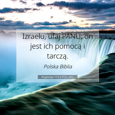 Picture 07 - Psalmów 115:9 POLUBG - Izraelu, ufaj PANU; on jest ich pomocą i - Bible Verse Picture