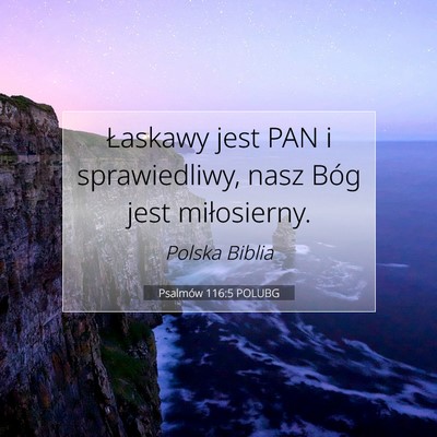 Picture 07 - Psalmów 116:5 POLUBG - Łaskawy jest PAN i sprawiedliwy, nasz Bóg jest - Bible Verse Picture