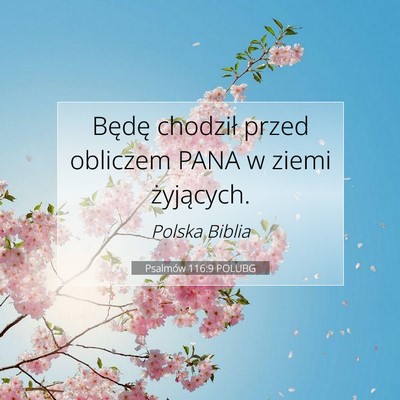 Picture 07 - Psalmów 116:9 POLUBG - Będę chodził przed obliczem PANA w ziemi - Bible Verse Picture