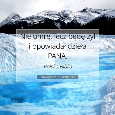 Picture 07 - Psalmów 118:17 POLUBG - Nie umrę, lecz będę żył i opowiadał dzieła - Bible Verse Picture
