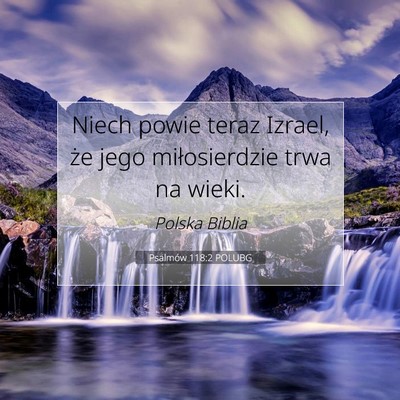 Picture 07 - Psalmów 118:2 POLUBG - Niech powie teraz Izrael, że jego miłosierdzie - Bible Verse Picture