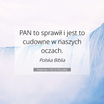 Picture 07 - Psalmów 118:23 POLUBG - PAN to sprawił i jest to cudowne w naszych - Bible Verse Picture