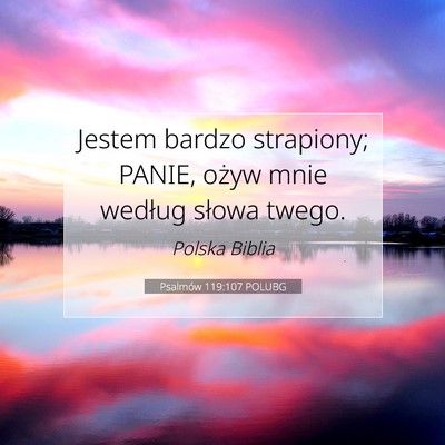 Picture 07 - Psalmów 119:107 POLUBG - Jestem bardzo strapiony; PANIE, ożyw mnie - Bible Verse Picture