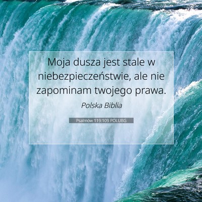 Picture 07 - Psalmów 119:109 POLUBG - Moja dusza jest stale w niebezpieczeństwie, ale - Bible Verse Picture