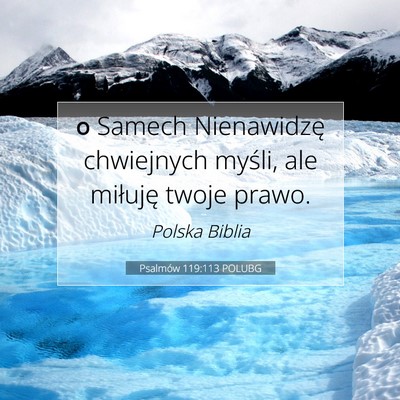 Picture 07 - Psalmów 119:113 POLUBG - ס Samech Nienawidzę chwiejnych myśli, ale - Bible Verse Picture