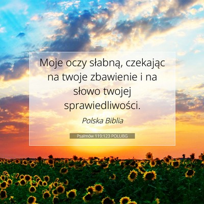 Picture 07 - Psalmów 119:123 POLUBG - Moje oczy słabną, czekając na twoje zbawienie - Bible Verse Picture