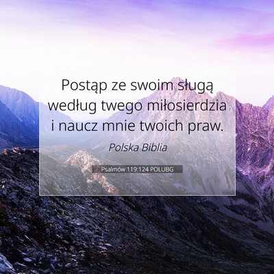 Picture 07 - Psalmów 119:124 POLUBG - Postąp ze swoim sługą według twego - Bible Verse Picture
