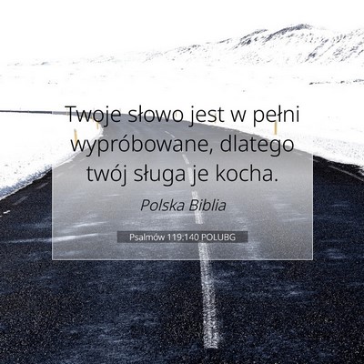 Picture 07 - Psalmów 119:140 POLUBG - Twoje słowo jest w pełni wypróbowane, dlatego - Bible Verse Picture