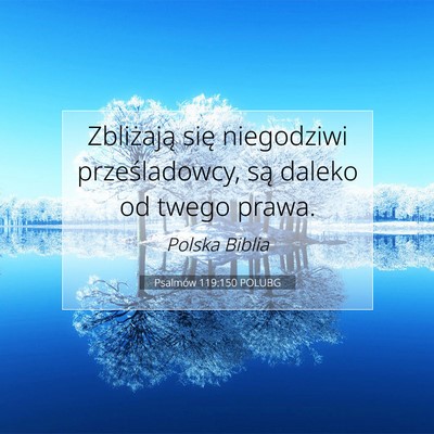 Picture 07 - Psalmów 119:150 POLUBG - Zbliżają się niegodziwi prześladowcy, są - Bible Verse Picture