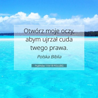 Picture 07 - Psalmów 119:18 POLUBG - Otwórz moje oczy, abym ujrzał cuda twego - Bible Verse Picture