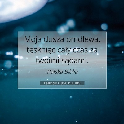 Picture 07 - Psalmów 119:20 POLUBG - Moja dusza omdlewa, tęskniąc cały czas za - Bible Verse Picture