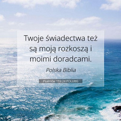 Picture 07 - Psalmów 119:24 POLUBG - Twoje świadectwa też są moją rozkoszą i - Bible Verse Picture